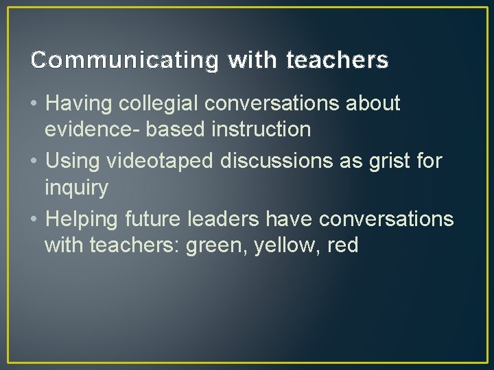 Communicating with teachers • Having collegial conversations about evidence- based instruction • Using videotaped