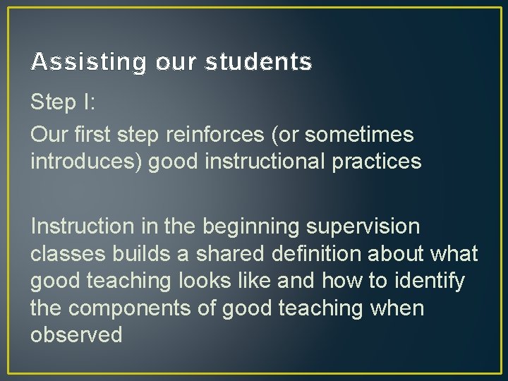 Assisting our students Step I: Our first step reinforces (or sometimes introduces) good instructional