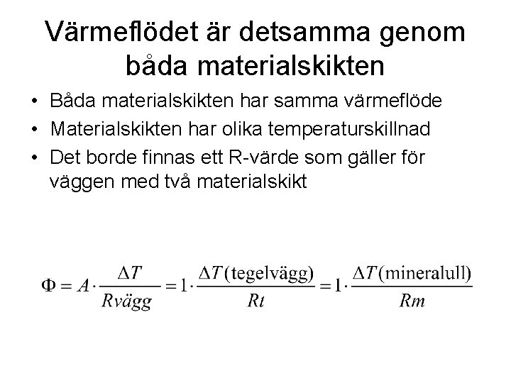 Värmeflödet är detsamma genom båda materialskikten • Båda materialskikten har samma värmeflöde • Materialskikten