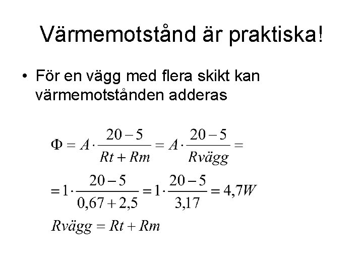 Värmemotstånd är praktiska! • För en vägg med flera skikt kan värmemotstånden adderas 