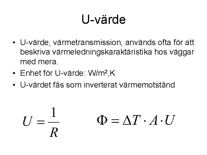 U-värde • U-värde, värmetransmission, används ofta för att beskriva värmeledningskaraktäristika hos väggar med mera.