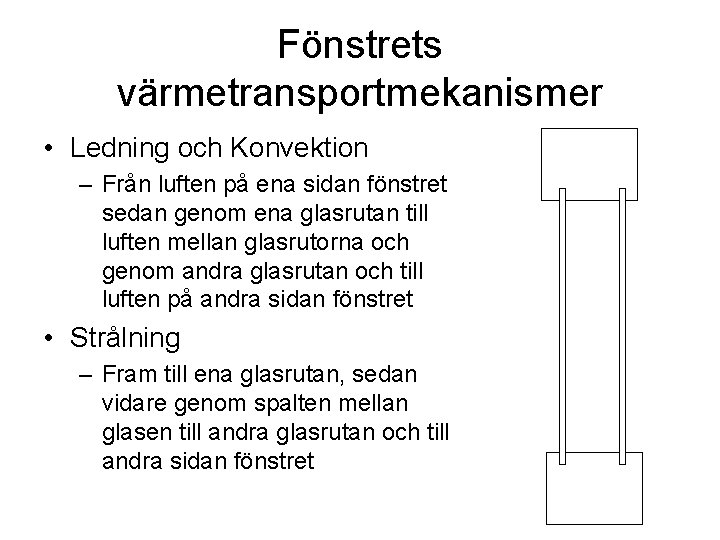 Fönstrets värmetransportmekanismer • Ledning och Konvektion – Från luften på ena sidan fönstret sedan