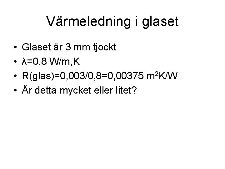 Värmeledning i glaset • • Glaset är 3 mm tjockt λ=0, 8 W/m, K