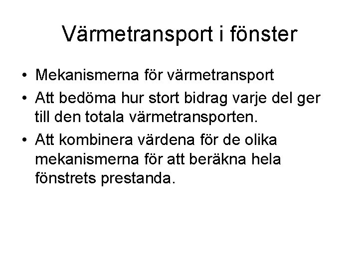 Värmetransport i fönster • Mekanismerna för värmetransport • Att bedöma hur stort bidrag varje