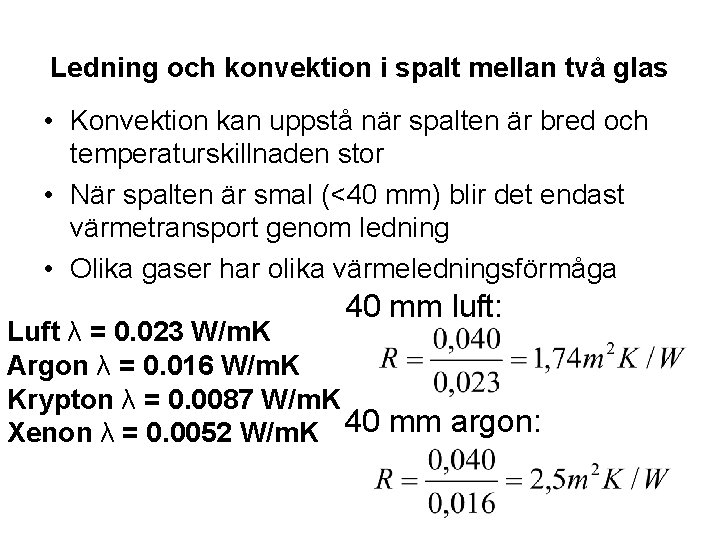 Ledning och konvektion i spalt mellan två glas • Konvektion kan uppstå när spalten