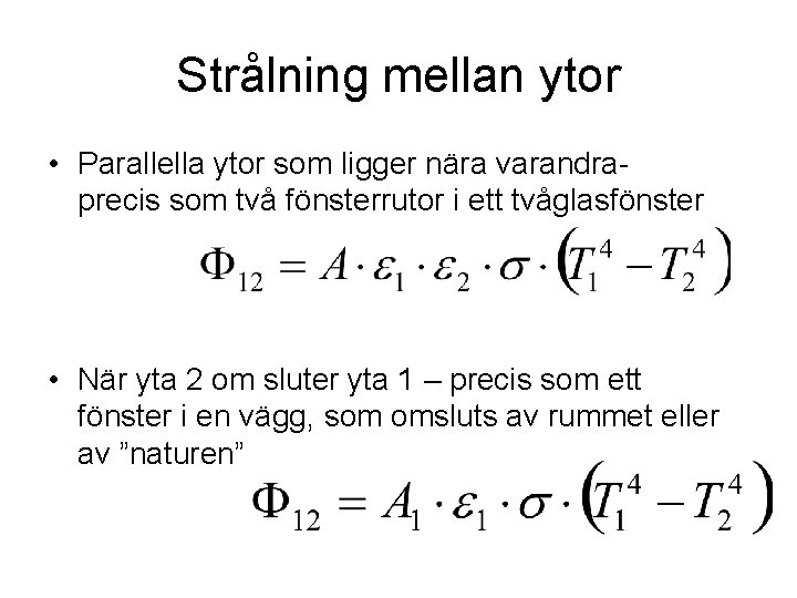 Strålning mellan ytor • Parallella ytor som ligger nära varandraprecis som två fönsterrutor i