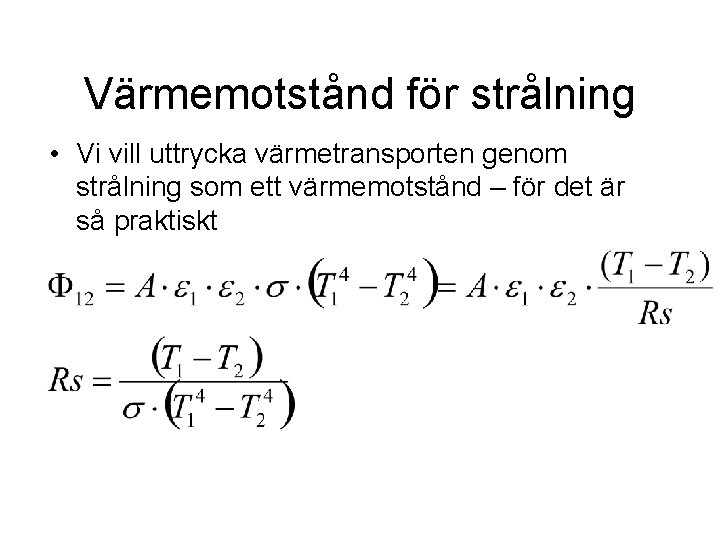 Värmemotstånd för strålning • Vi vill uttrycka värmetransporten genom strålning som ett värmemotstånd –