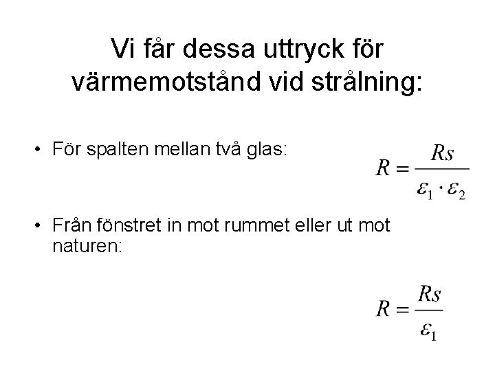 Vi får dessa uttryck för värmemotstånd vid strålning: • För spalten mellan två glas: