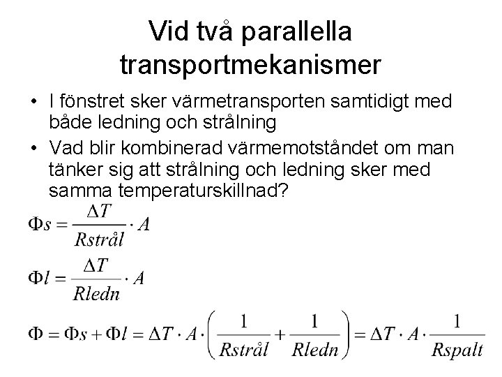 Vid två parallella transportmekanismer • I fönstret sker värmetransporten samtidigt med både ledning och