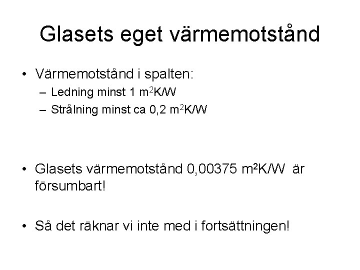 Glasets eget värmemotstånd • Värmemotstånd i spalten: – Ledning minst 1 m 2 K/W