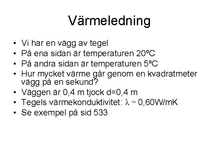 Värmeledning • • Vi har en vägg av tegel På ena sidan är temperaturen