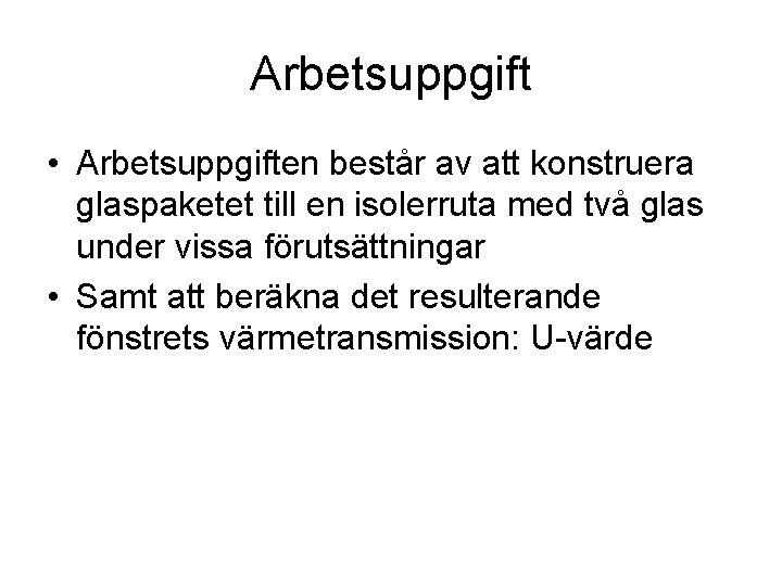 Arbetsuppgift • Arbetsuppgiften består av att konstruera glaspaketet till en isolerruta med två glas