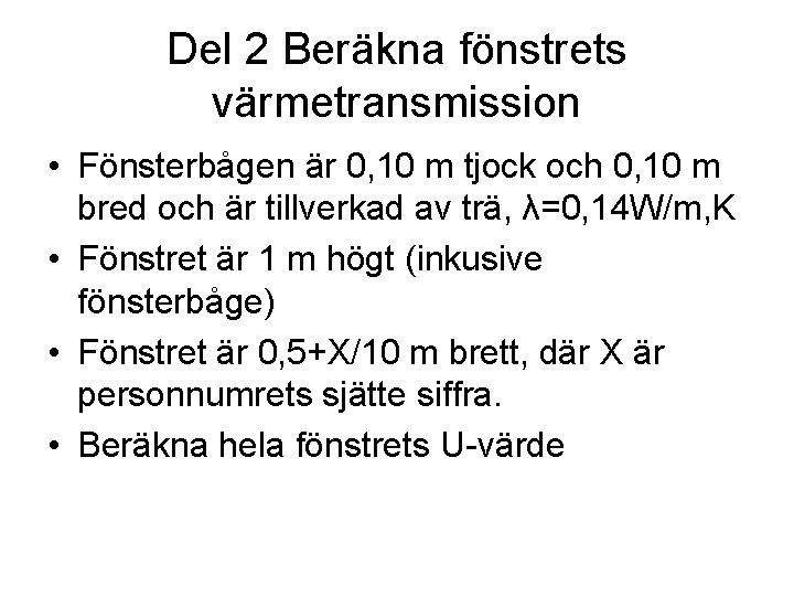 Del 2 Beräkna fönstrets värmetransmission • Fönsterbågen är 0, 10 m tjock och 0,