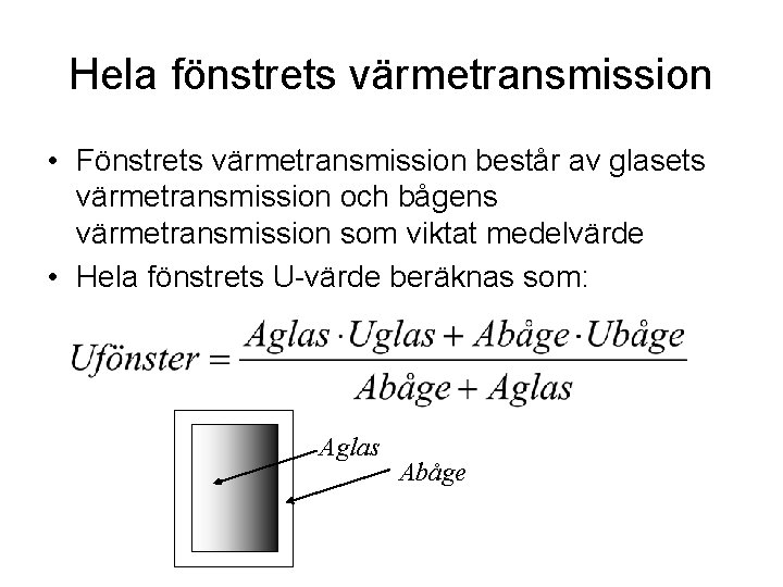 Hela fönstrets värmetransmission • Fönstrets värmetransmission består av glasets värmetransmission och bågens värmetransmission som