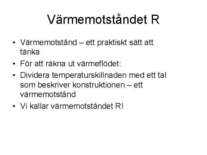 Värmemotståndet R • Värmemotstånd – ett praktiskt sätt att tänka • För att räkna