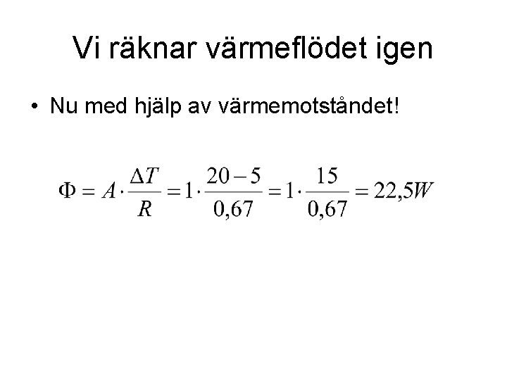 Vi räknar värmeflödet igen • Nu med hjälp av värmemotståndet! 