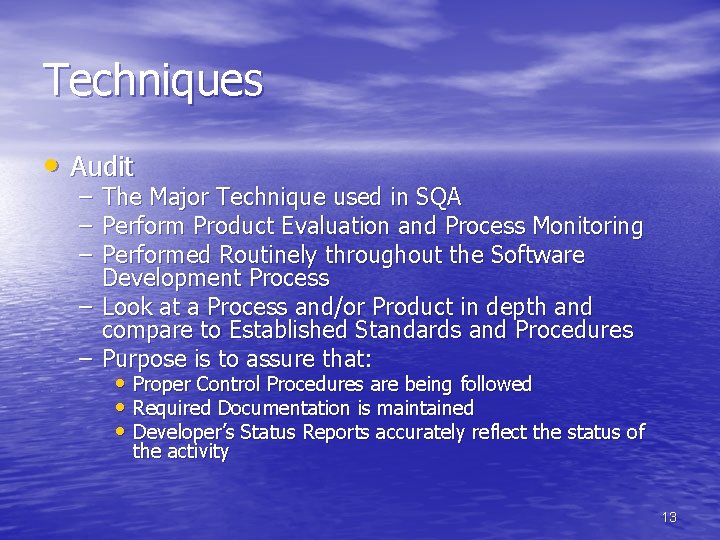 Techniques • Audit – The Major Technique used in SQA – Perform Product Evaluation Techniques • Audit – The Major Technique used in SQA – Perform Product Evaluation