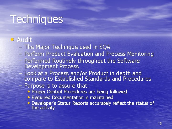 Techniques • Audit – The Major Technique used in SQA – Perform Product Evaluation