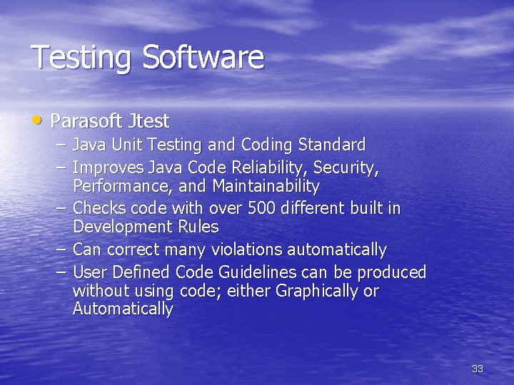 Testing Software • Parasoft Jtest – Java Unit Testing and Coding Standard – Improves