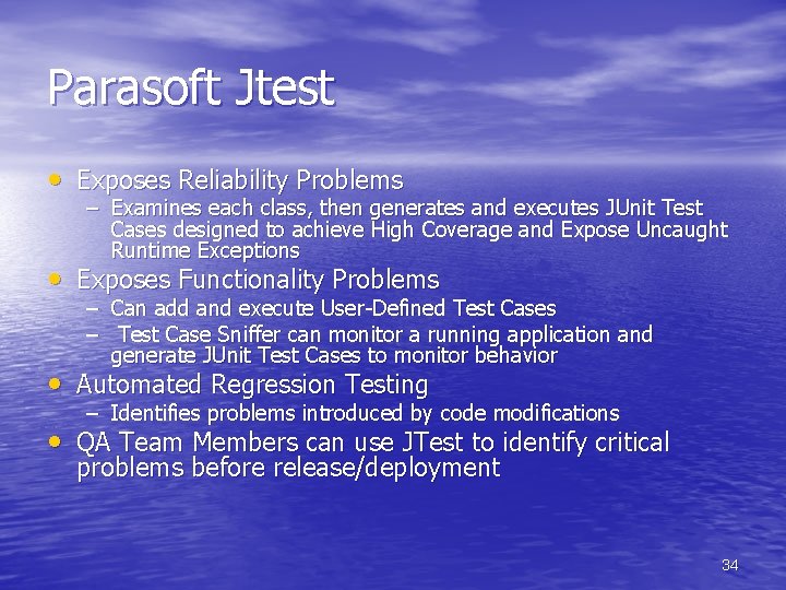Parasoft Jtest • Exposes Reliability Problems – Examines each class, then generates and executes Parasoft Jtest • Exposes Reliability Problems – Examines each class, then generates and executes