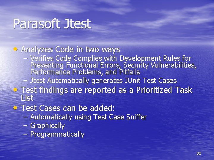 Parasoft Jtest • Analyzes Code in two ways – Verifies Code Complies with Development Parasoft Jtest • Analyzes Code in two ways – Verifies Code Complies with Development