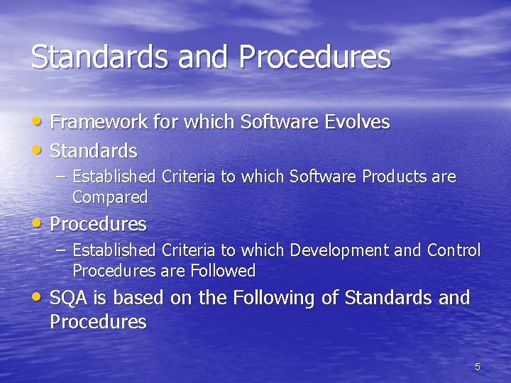 Standards and Procedures • Framework for which Software Evolves • Standards – Established Criteria