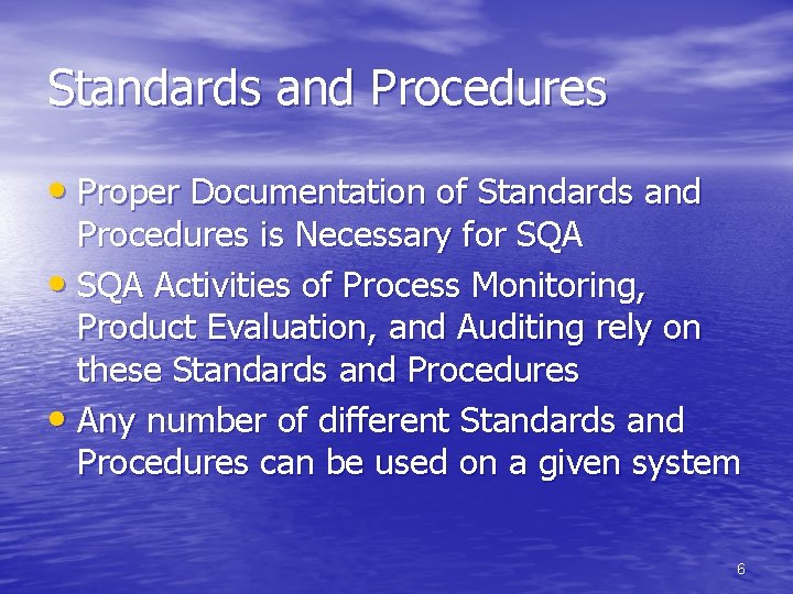 Standards and Procedures • Proper Documentation of Standards and Procedures is Necessary for SQA