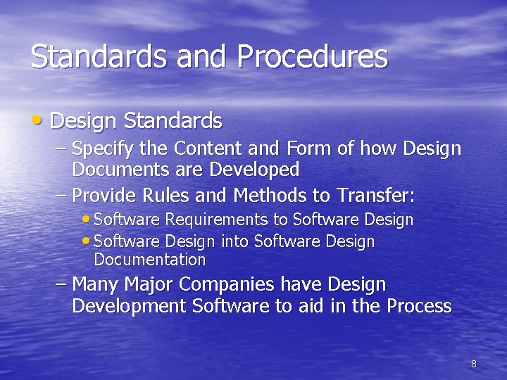 Standards and Procedures • Design Standards – Specify the Content and Form of how