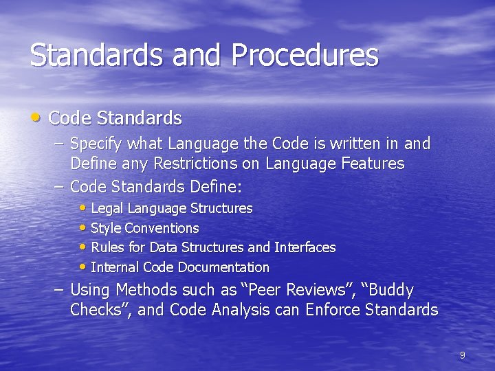 Standards and Procedures • Code Standards – Specify what Language the Code is written