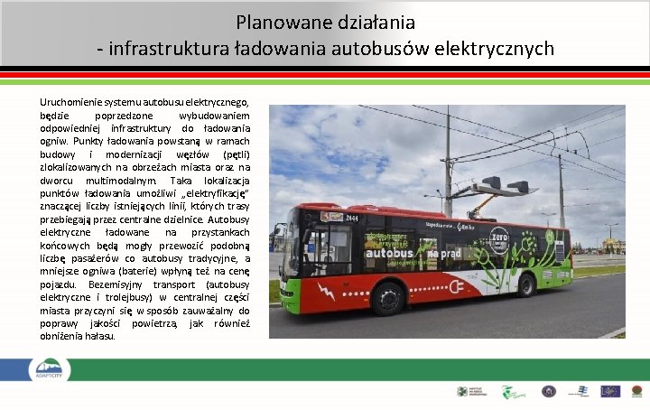 Planowane działania - infrastruktura ładowania autobusów elektrycznych Uruchomienie systemu autobusu elektrycznego, będzie poprzedzone wybudowaniem