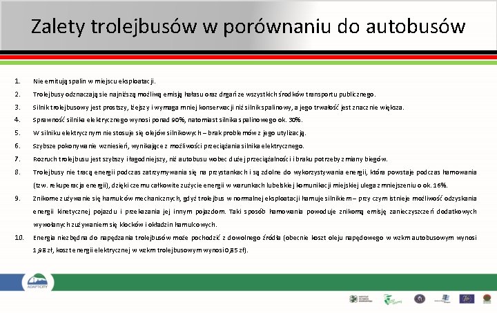 Zalety trolejbusów w porównaniu do autobusów 1. Nie emitują spalin w miejscu eksploatacji. 2.