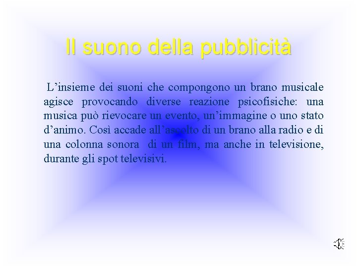 Il suono della pubblicità L’insieme dei suoni che compongono un brano musicale agisce provocando