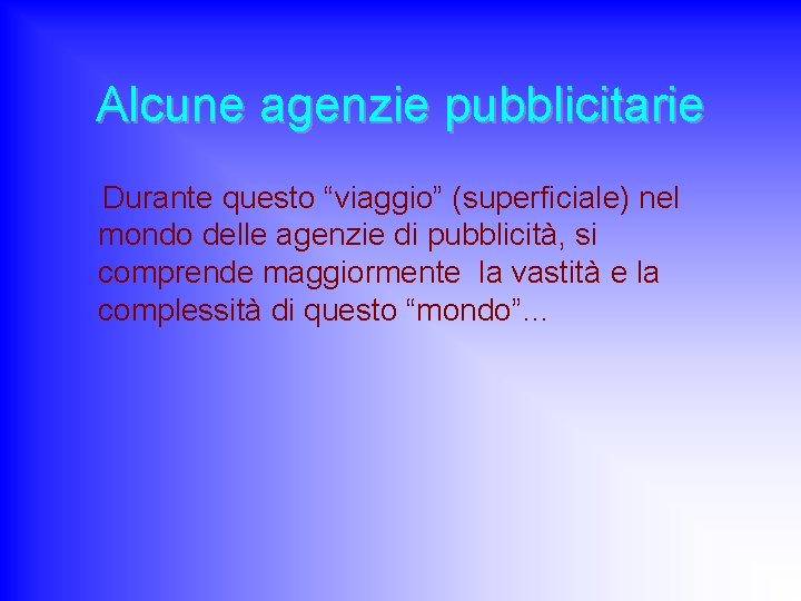 Alcune agenzie pubblicitarie Durante questo “viaggio” (superficiale) nel mondo delle agenzie di pubblicità, si