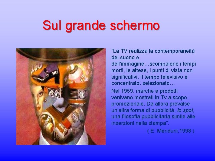 Sul grande schermo “La TV realizza la contemporaneità del suono e dell’immagine…scompaiono i tempi