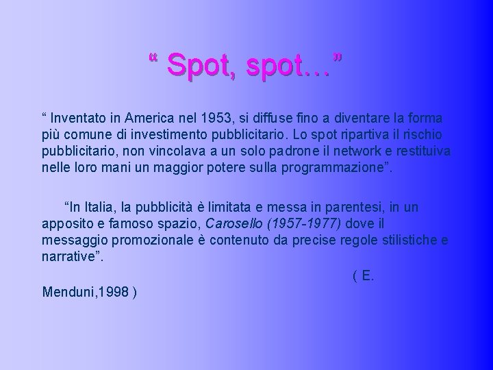 “ Spot, spot…” “ Inventato in America nel 1953, si diffuse fino a diventare