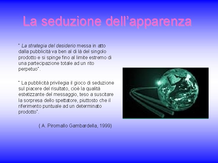 La seduzione dell’apparenza “ La strategia del desiderio messa in atto dalla pubblicità va