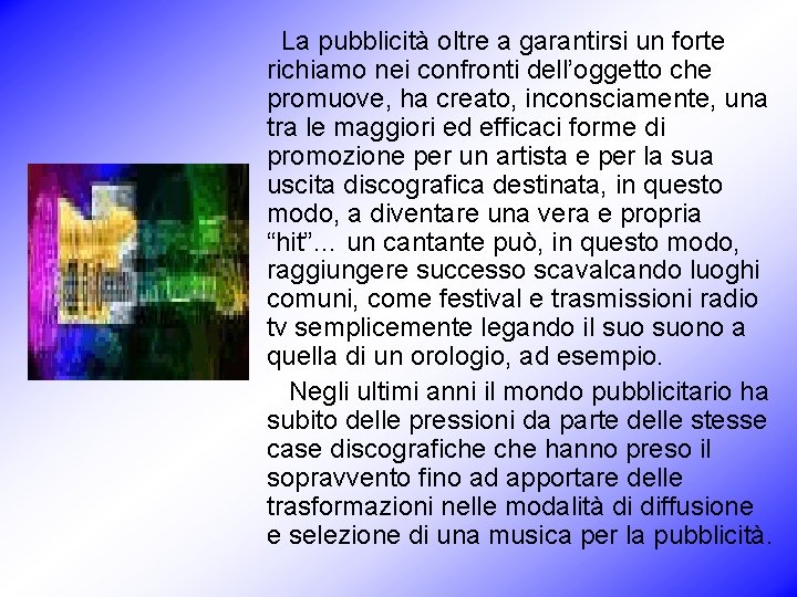  La pubblicità oltre a garantirsi un forte richiamo nei confronti dell’oggetto che promuove,