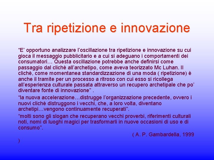 Tra ripetizione e innovazione “E’ opportuno analizzare l’oscillazione tra ripetizione e innovazione su cui