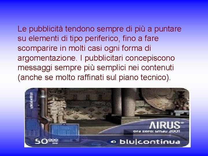 Le pubblicità tendono sempre di più a puntare su elementi di tipo periferico, fino