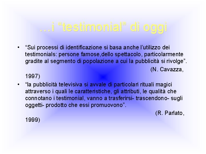 …i “testimonial” di oggi • “Sui processi di identificazione si basa anche l’utilizzo dei