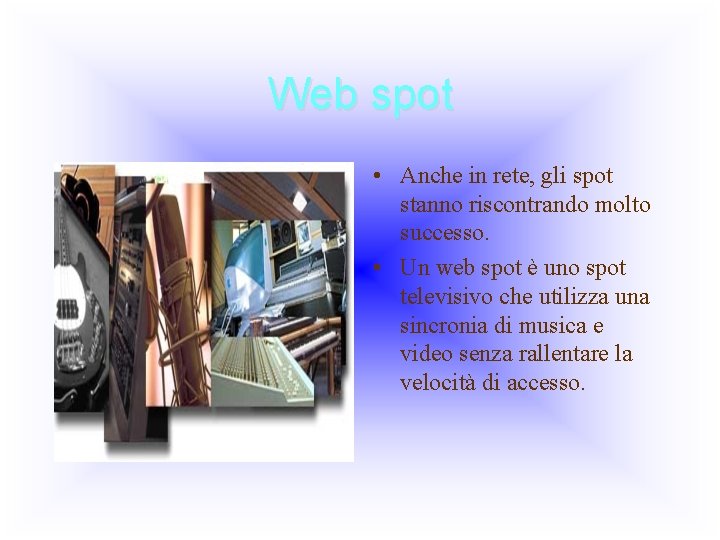 Web spot • Anche in rete, gli spot stanno riscontrando molto successo. • Un