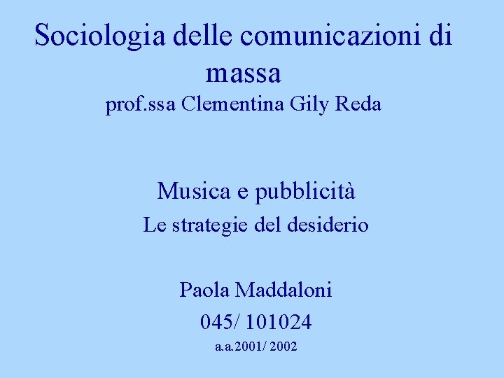 Sociologia delle comunicazioni di massa prof. ssa Clementina Gily Reda Musica e pubblicità Le