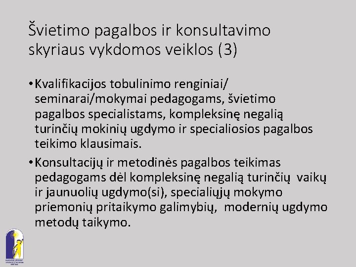 Švietimo pagalbos ir konsultavimo skyriaus vykdomos veiklos (3) • Kvalifikacijos tobulinimo renginiai/ seminarai/mokymai pedagogams,