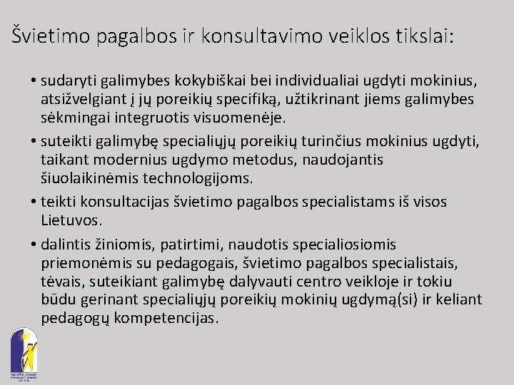 Švietimo pagalbos ir konsultavimo veiklos tikslai: • sudaryti galimybes kokybiškai bei individualiai ugdyti mokinius,