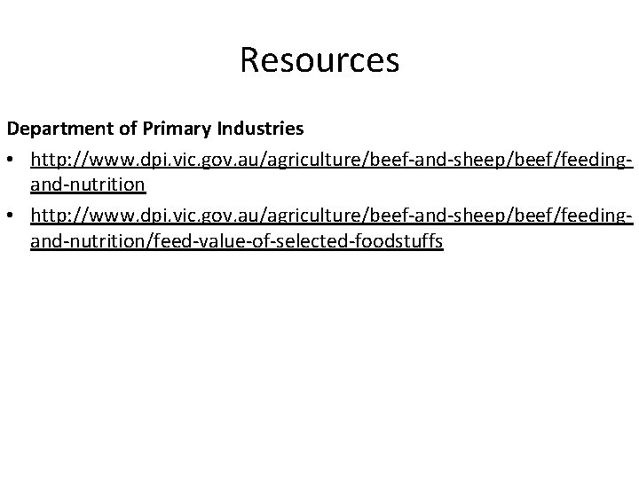 Resources Department of Primary Industries • http: //www. dpi. vic. gov. au/agriculture/beef-and-sheep/beef/feedingand-nutrition/feed-value-of-selected-foodstuffs 