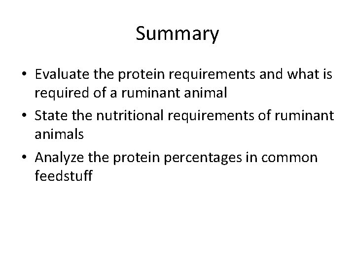 Summary • Evaluate the protein requirements and what is required of a ruminant animal