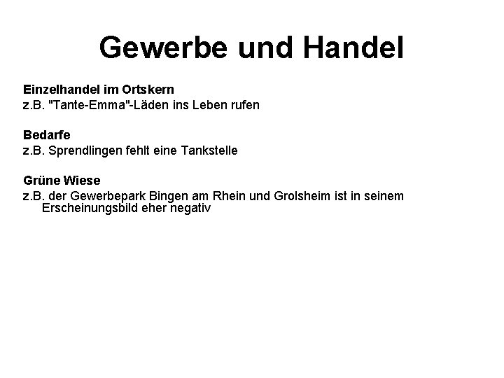 Gewerbe und Handel Einzelhandel im Ortskern z. B. "Tante-Emma"-Läden ins Leben rufen Bedarfe z.