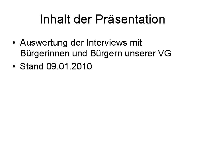 Inhalt der Präsentation • Auswertung der Interviews mit Bürgerinnen und Bürgern unserer VG •