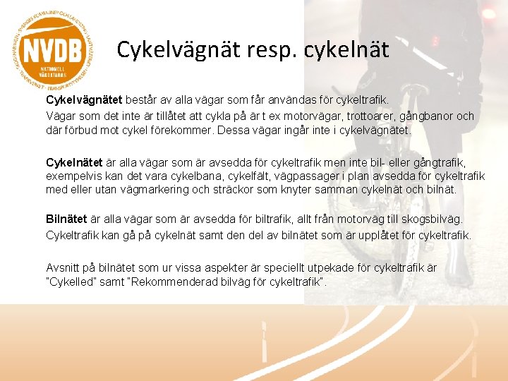 Cykelvägnät resp. cykelnät Cykelvägnätet består av alla vägar som får användas för cykeltrafik. Vägar