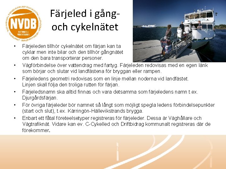 Färjeled i gångoch cykelnätet • • • Färjeleden tillhör cykelnätet om färjan kan ta